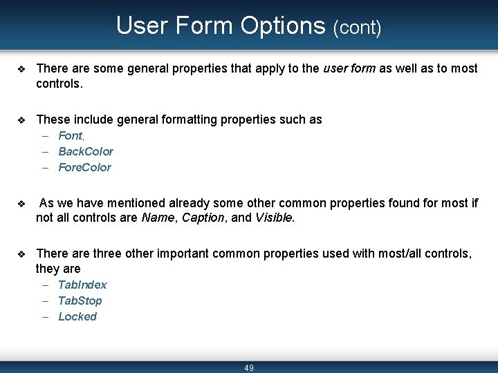 User Form Options (cont) v There are some general properties that apply to the