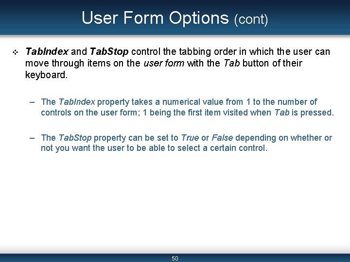 User Form Options (cont) v Tab. Index and Tab. Stop control the tabbing order