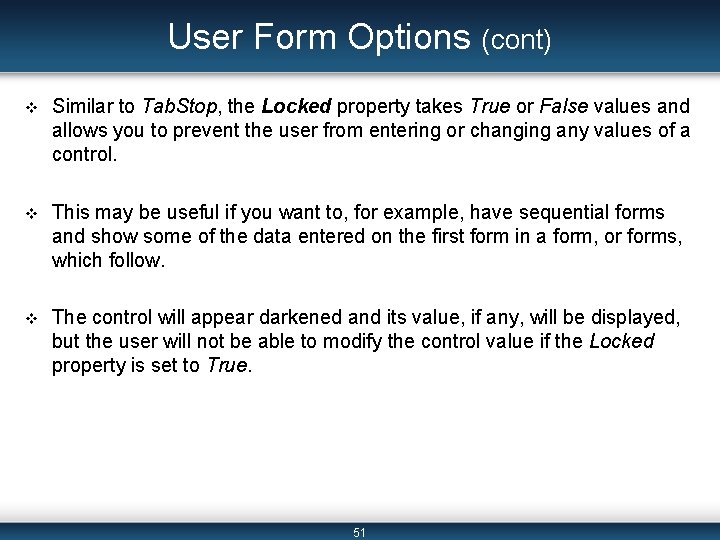 User Form Options (cont) v Similar to Tab. Stop, the Locked property takes True