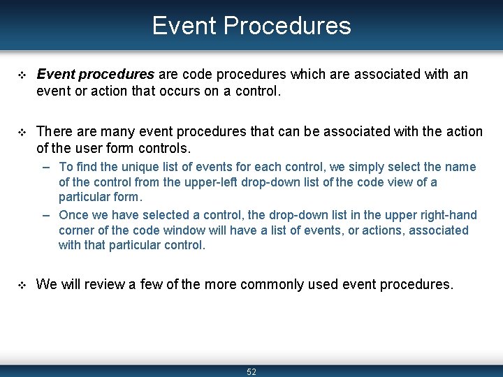 Event Procedures v Event procedures are code procedures which are associated with an event Event Procedures v Event procedures are code procedures which are associated with an event