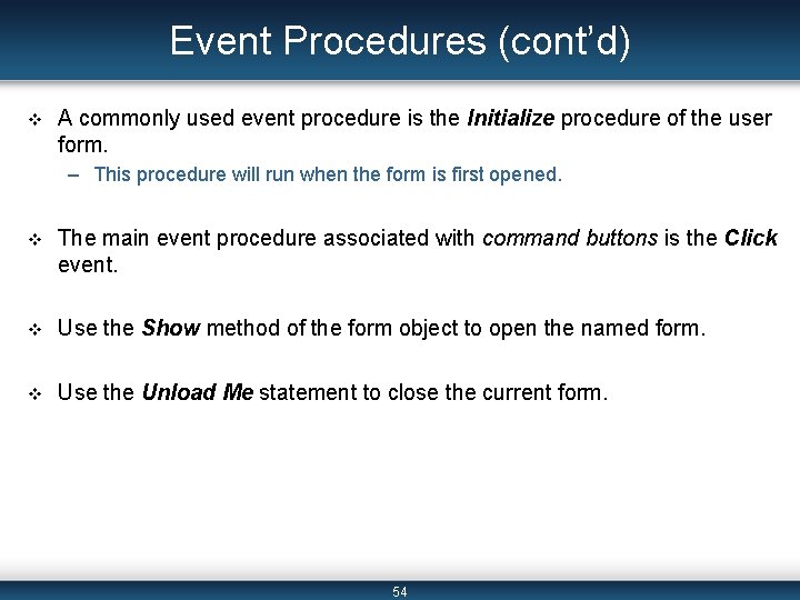 Event Procedures (cont’d) v A commonly used event procedure is the Initialize procedure of