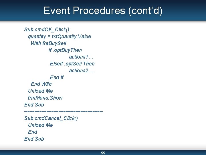 Event Procedures (cont’d) Sub cmd. OK_Click() quantity = txt. Quantity. Value With fra. Buy.