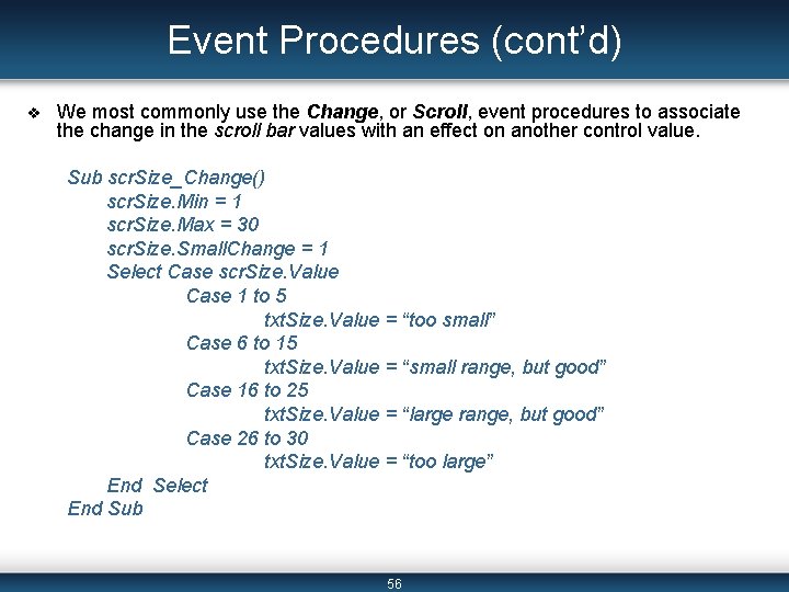 Event Procedures (cont’d) v We most commonly use the Change, or Scroll, event procedures Event Procedures (cont’d) v We most commonly use the Change, or Scroll, event procedures