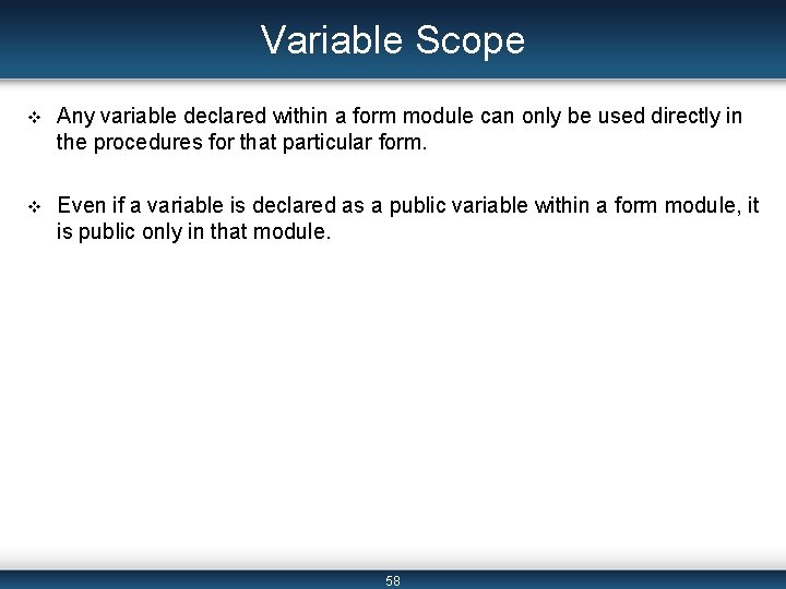 Variable Scope v Any variable declared within a form module can only be used