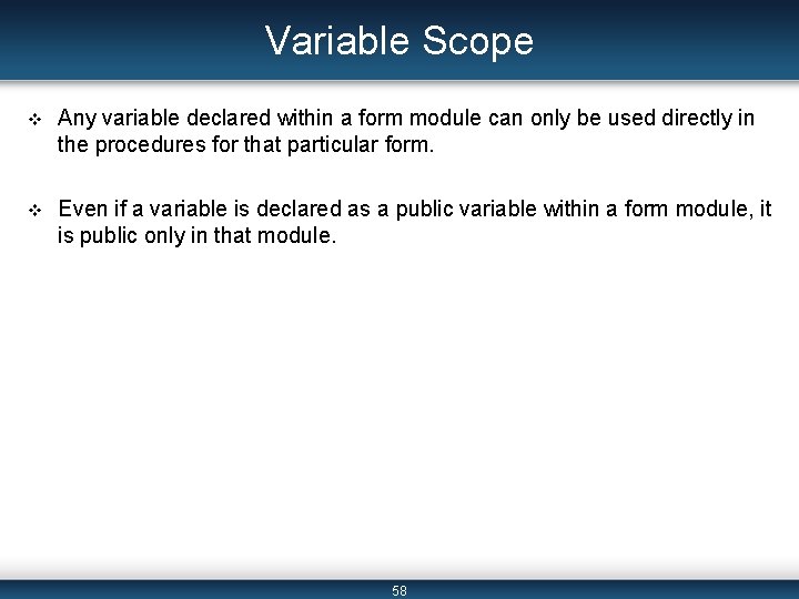 Variable Scope v Any variable declared within a form module can only be used Variable Scope v Any variable declared within a form module can only be used