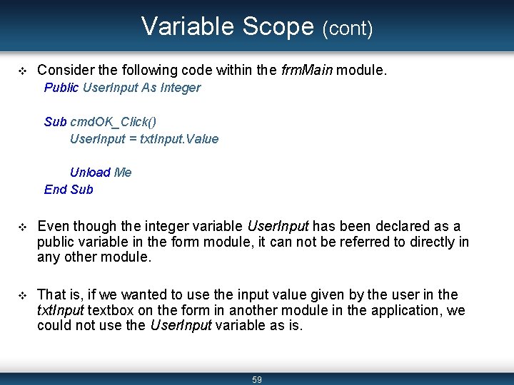 Variable Scope (cont) v Consider the following code within the frm. Main module. Public