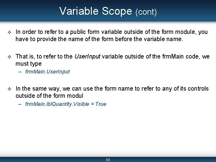 Variable Scope (cont) v In order to refer to a public form variable outside Variable Scope (cont) v In order to refer to a public form variable outside