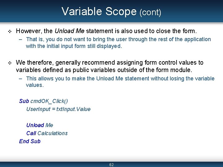 Variable Scope (cont) v However, the Unload Me statement is also used to close