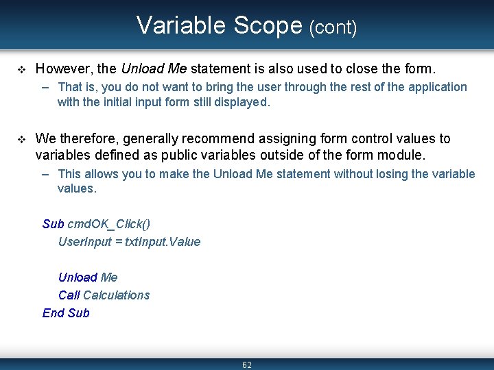 Variable Scope (cont) v However, the Unload Me statement is also used to close Variable Scope (cont) v However, the Unload Me statement is also used to close