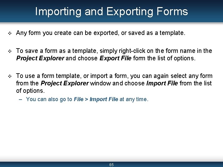 Importing and Exporting Forms v Any form you create can be exported, or saved Importing and Exporting Forms v Any form you create can be exported, or saved