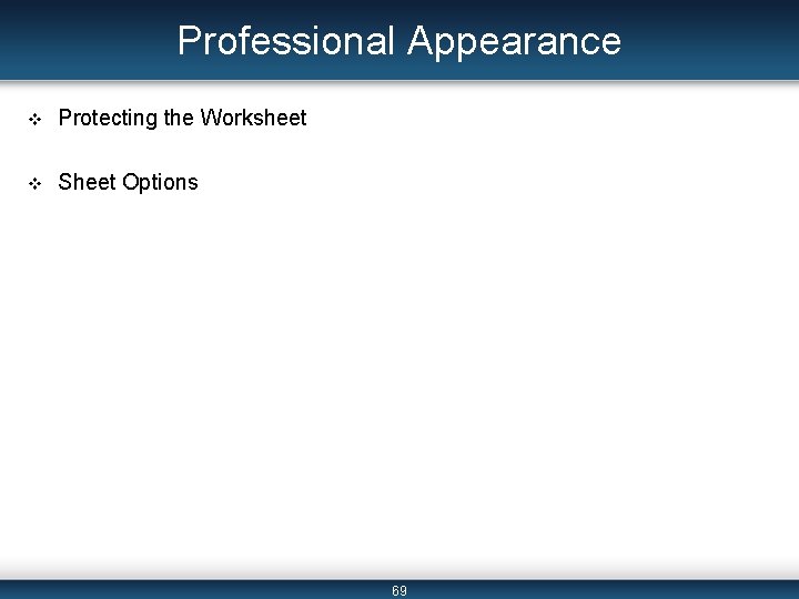 Professional Appearance v Protecting the Worksheet v Sheet Options 69 