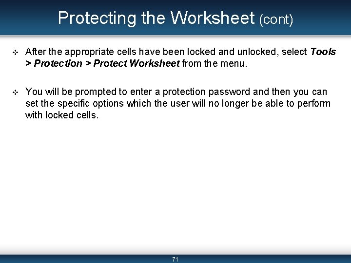 Protecting the Worksheet (cont) v After the appropriate cells have been locked and unlocked,