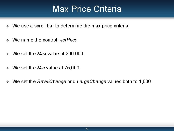 Max Price Criteria v We use a scroll bar to determine the max price