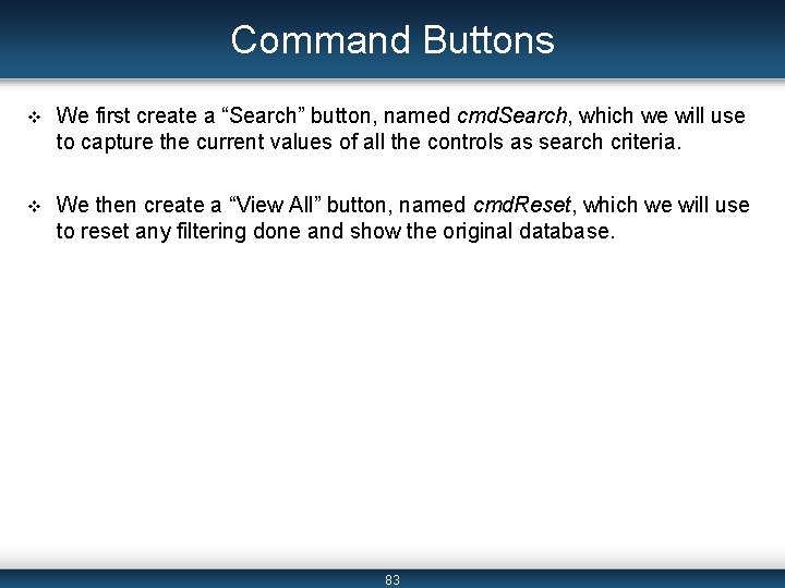 Command Buttons v We first create a “Search” button, named cmd. Search, which we