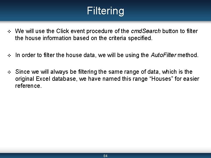 Filtering v We will use the Click event procedure of the cmd. Search button