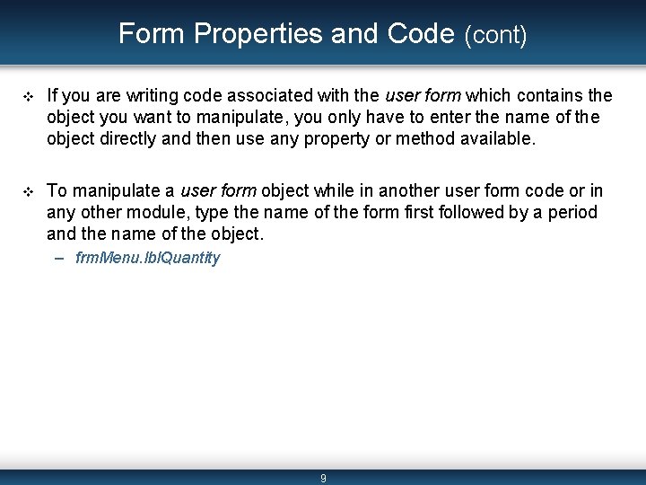 Form Properties and Code (cont) v If you are writing code associated with the