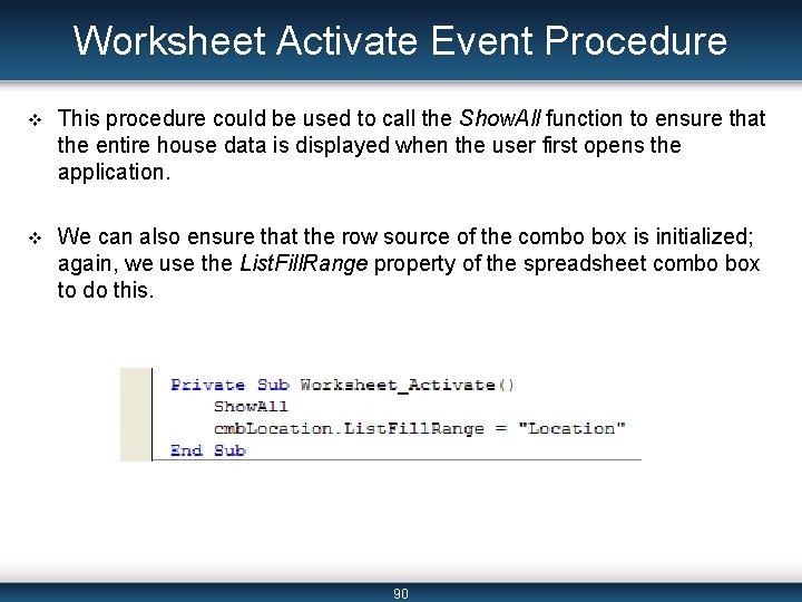 Worksheet Activate Event Procedure v This procedure could be used to call the Show.