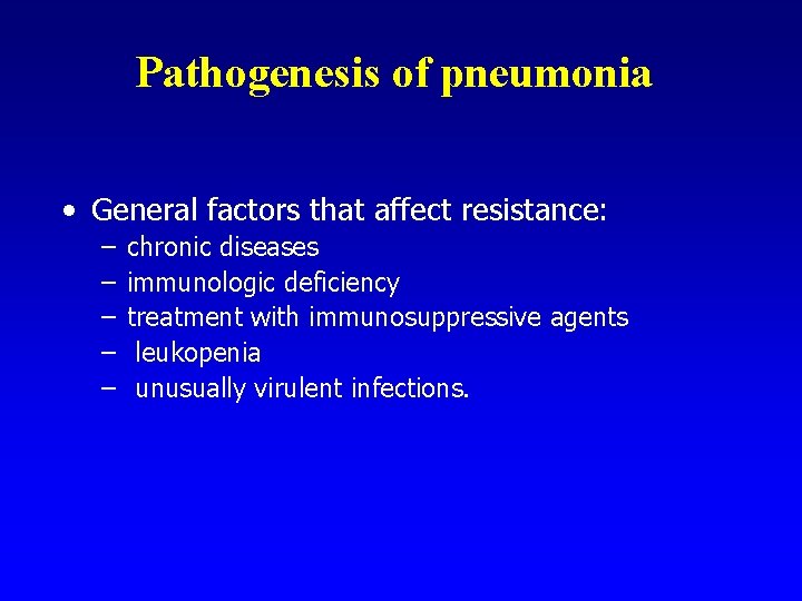 Pathogenesis of pneumonia • General factors that affect resistance: – – – chronic diseases