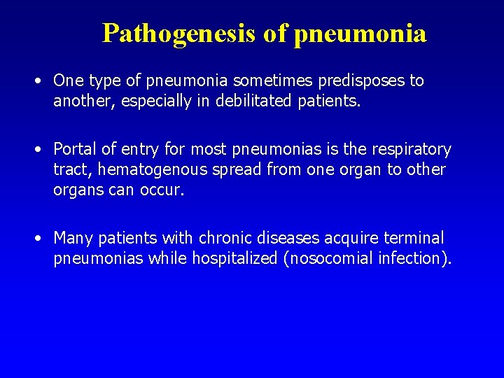 Pathogenesis of pneumonia • One type of pneumonia sometimes predisposes to another, especially in