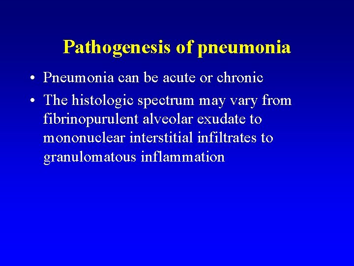 Pathogenesis of pneumonia • Pneumonia can be acute or chronic • The histologic spectrum
