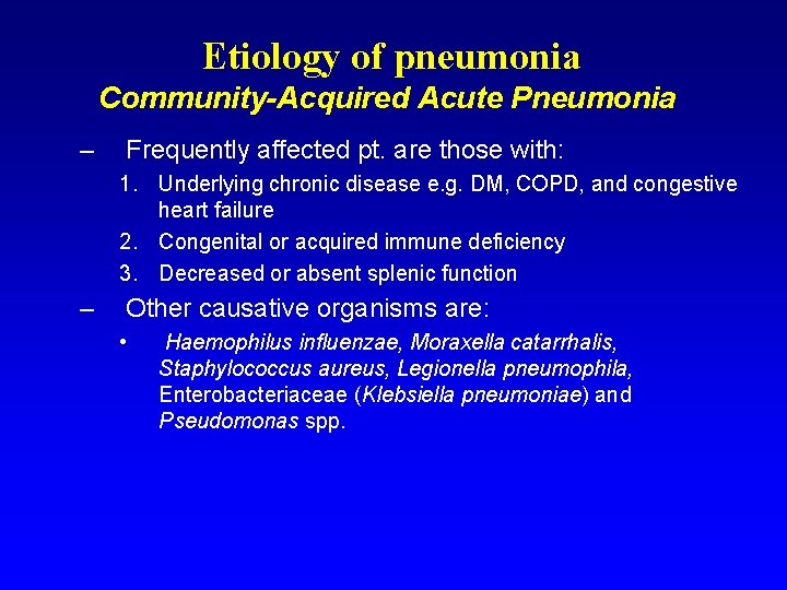 Etiology of pneumonia Community-Acquired Acute Pneumonia – Frequently affected pt. are those with: 1.