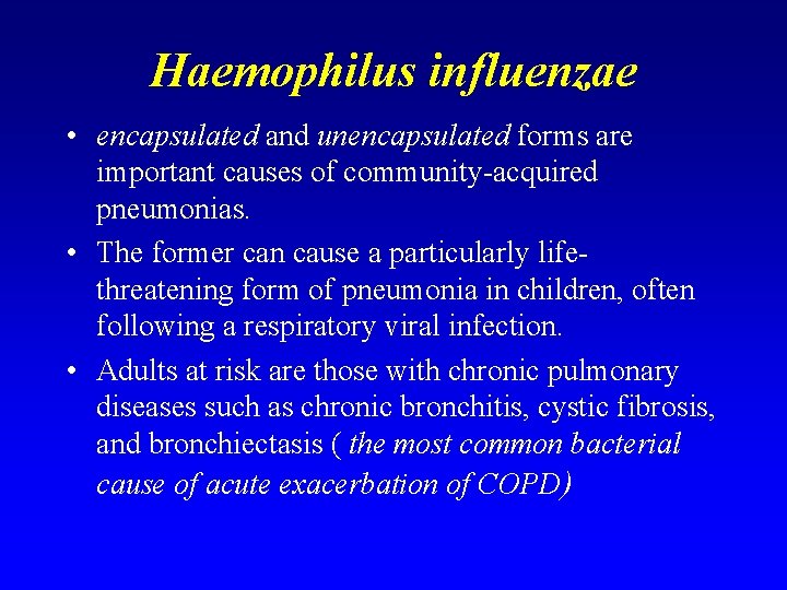 Haemophilus influenzae • encapsulated and unencapsulated forms are important causes of community-acquired pneumonias. •