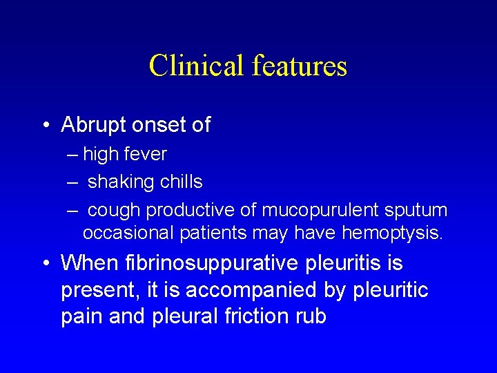 Clinical features • Abrupt onset of – high fever – shaking chills – cough