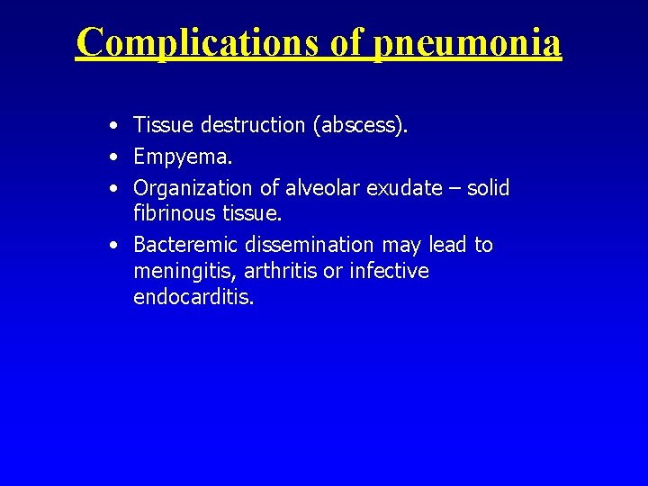 Complications of pneumonia • Tissue destruction (abscess). • Empyema. • Organization of alveolar exudate