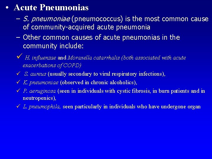  • Acute Pneumonias – S. pneumoniae (pneumococcus) is the most common cause of