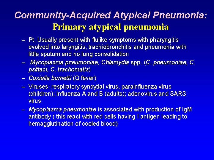 Community-Acquired Atypical Pneumonia: Primary atypical pneumonia – Pt. Usually present with flulike symptoms with