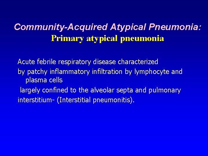 Community-Acquired Atypical Pneumonia: Primary atypical pneumonia Acute febrile respiratory disease characterized by patchy inflammatory