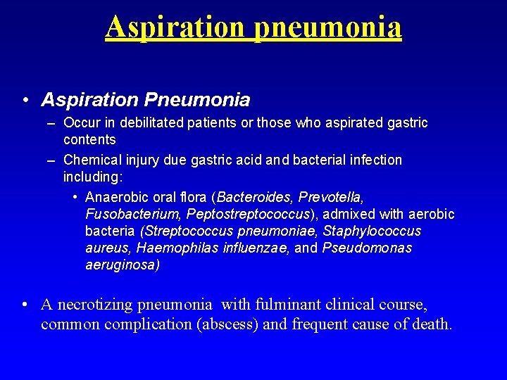 Aspiration pneumonia • Aspiration Pneumonia – Occur in debilitated patients or those who aspirated