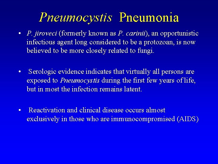 Pneumocystis Pneumonia • P. jiroveci (formerly known as P. carinii), an opportunistic infectious agent