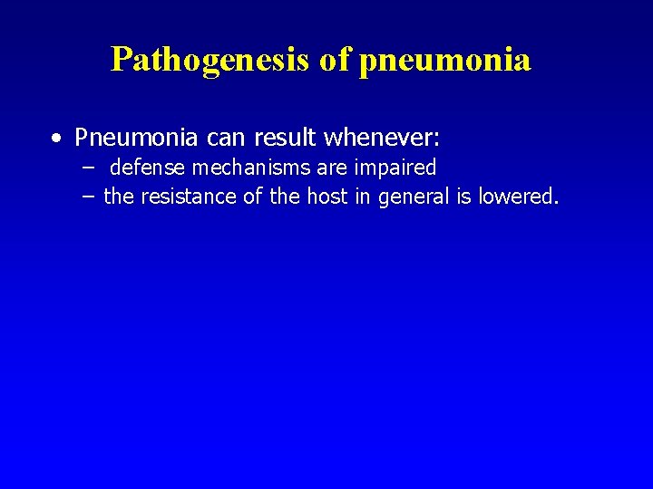 Pathogenesis of pneumonia • Pneumonia can result whenever: – defense mechanisms are impaired –
