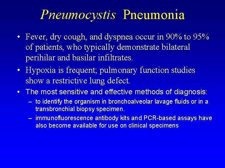 Pneumocystis Pneumonia • Fever, dry cough, and dyspnea occur in 90% to 95% of