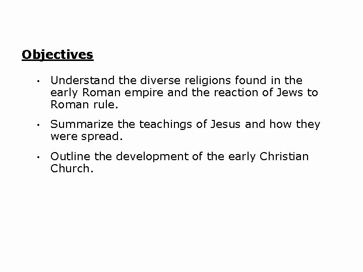 Objectives • Understand the diverse religions found in the early Roman empire and the