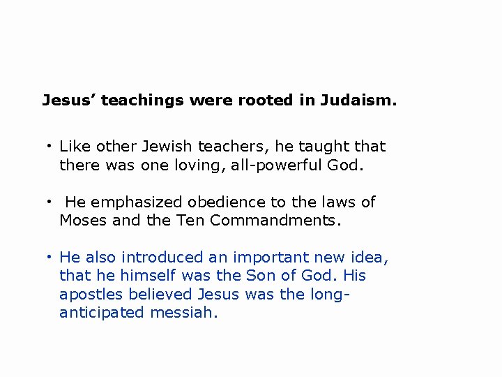 Jesus’ teachings were rooted in Judaism. • Like other Jewish teachers, he taught that