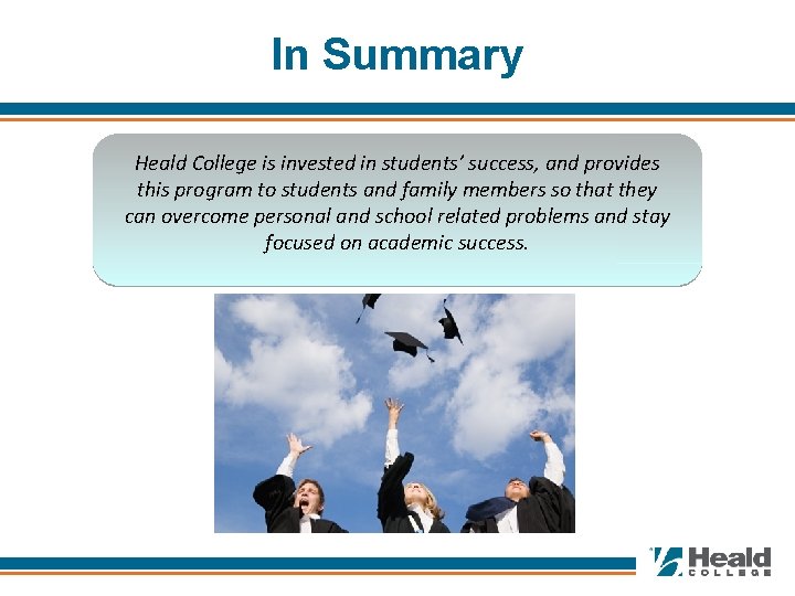 In Summary Heald College is invested in students’ success, and provides this program to