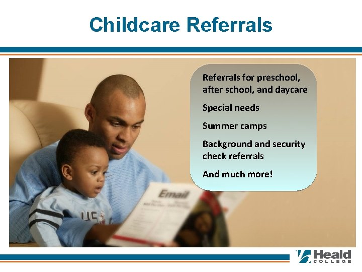 Childcare Referrals for preschool, after school, and daycare Special needs Summer camps Background and