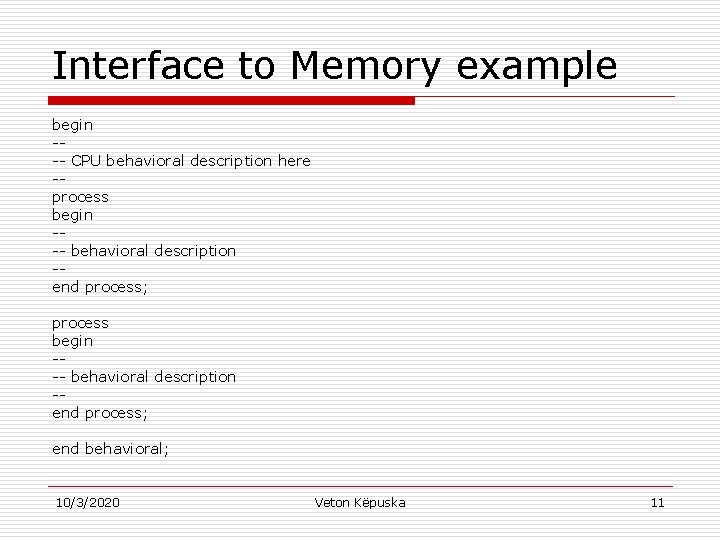 Interface to Memory example begin --- CPU behavioral description here -process begin --- behavioral
