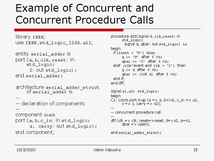 Example of Concurrent and Concurrent Procedure Calls library IEEE; use IEEE. std_logic_1164. all; entity