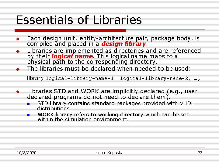 Essentials of Libraries u u u Each design unit; entity-architecture pair, package body, is