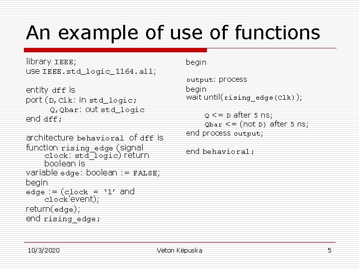 An example of use of functions library IEEE; use IEEE. std_logic_1164. all; begin output: