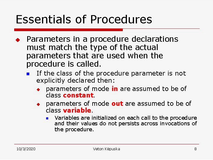 Essentials of Procedures u Parameters in a procedure declarations must match the type of