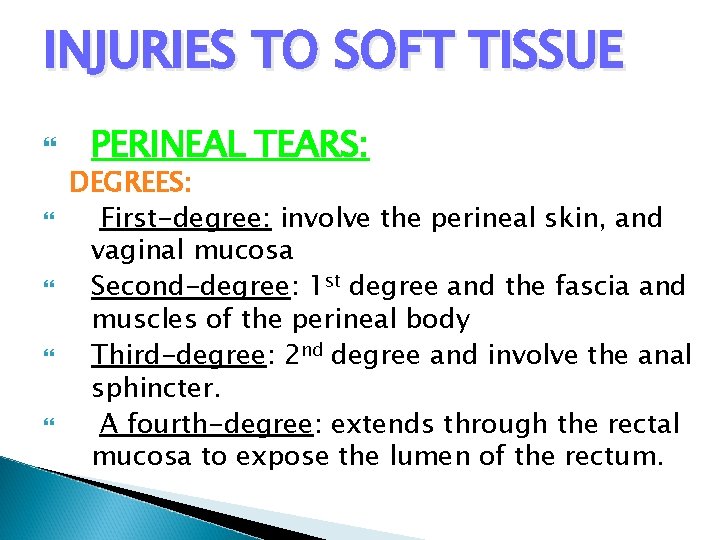 INJURIES TO SOFT TISSUE PERINEAL TEARS: DEGREES: First-degree: involve the perineal skin, and vaginal