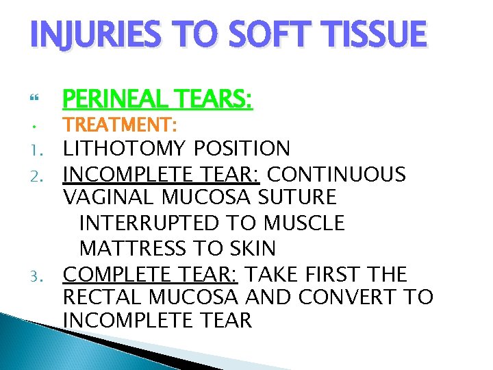 INJURIES TO SOFT TISSUE • 1. 2. 3. PERINEAL TEARS: TREATMENT: LITHOTOMY POSITION INCOMPLETE