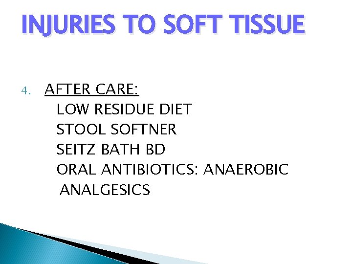 INJURIES TO SOFT TISSUE 4. AFTER CARE: LOW RESIDUE DIET STOOL SOFTNER SEITZ BATH