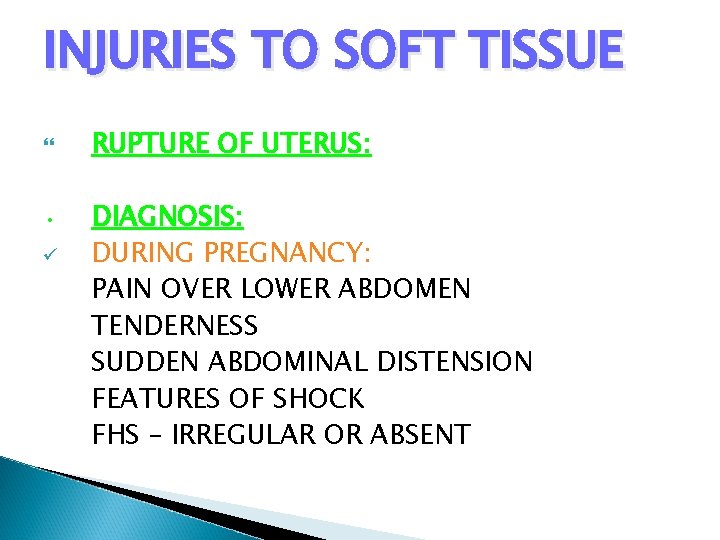 INJURIES TO SOFT TISSUE • ü RUPTURE OF UTERUS: DIAGNOSIS: DURING PREGNANCY: PAIN OVER