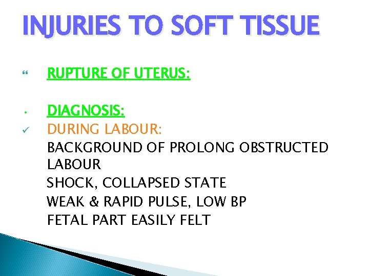 INJURIES TO SOFT TISSUE • ü RUPTURE OF UTERUS: DIAGNOSIS: DURING LABOUR: BACKGROUND OF