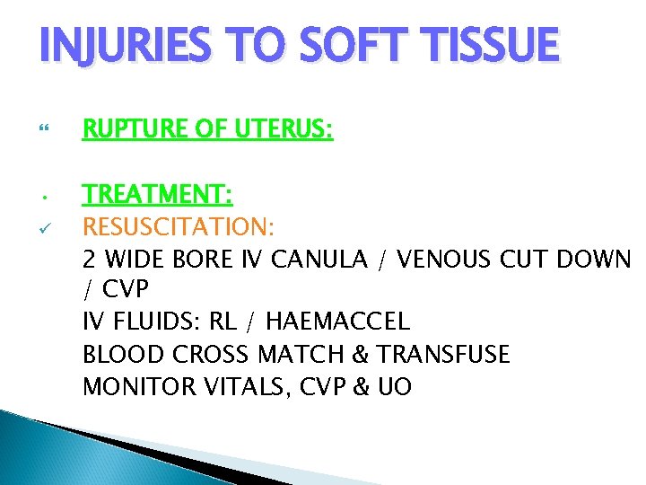 INJURIES TO SOFT TISSUE • ü RUPTURE OF UTERUS: TREATMENT: RESUSCITATION: 2 WIDE BORE